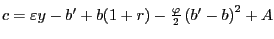 $ c=\varepsilon y-{b}^{\prime}+b(1+r)-\frac{\varphi}{2}\left( {{b}^{\prime}-b} \right) ^{2}+A$