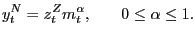 $\displaystyle y_{t}^{N} =z_{t}^{Z}m_{t}^{\alpha},\,\,\,\,\,\,\,\,\,\,\,0\le \alpha\le1.$