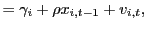 $\displaystyle =\gamma_{i}+\rho x_{i,t-1}+v_{i,t},$