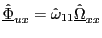 $ \underline{\hat{\Phi}}_{ux}=\hat{\omega}_{11}\underline{\hat{\Omega}}_{xx}$