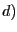 $ d)$