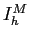 $ I^{M}_{h}$
