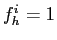 $ f^{i}_{h}=1$