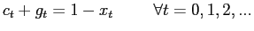 $\displaystyle c_{t}+g_{t}=1-x_{t} \hspace{1cm} \forall t=0,1,2,...$