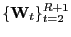 $ \{\mathbf{W}_{t}\}_{t=2} ^{R+1}$