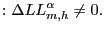 $\displaystyle : \Delta LL_{m,h}^{\alpha}\ne0.$