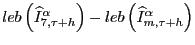 $ leb\left( \widehat {I}^{\alpha}_{7,\tau+h}\right) -leb\left( \widehat{I}^{\alpha}_{m,\tau +h}\right) $