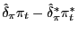 $ \hat{\delta}_{\pi}\pi_{t}-\hat{\delta}_{\pi}^{\ast} \pi_{t}^{\ast}$