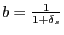 $ b=\frac{1}{1+\delta_s}$