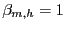 $ \beta_{m,h}=1$