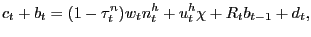 $\displaystyle c_{t} + b_{t} = (1-\tau^{n}_{t})w_{t} n^{h}_{t} + u^{h}_{t} \chi+ R_{t} b_{t-1} + d_{t},$