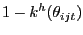 $ 1-k^{h}(\theta_{ijt})$