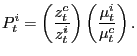 $\displaystyle P_{t}^{i}=\left( \frac{z_{t}^{c}}{z_{t}^{i}}\right) \left( \frac{\mu _{t}^{i}}{\mu_{t}^{c}}\right) .$