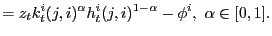 $\displaystyle =z_{t}k_{t}^{i}(j,i)^{\alpha}h_{t}^{i}(j,i)^{1-\alpha} -\phi^{i},\ \alpha\in\lbrack0,1].$