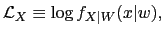$ \mathcal{L} _{X}\equiv\log f_{X\vert W}(x\vert w), $