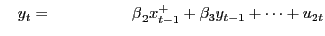 $ \ \ \ y_{t} ={\ \ \ \ \ \ \ \ \ \ \ \ \ \ \ \beta}_{2}x^{+}_{t-1}+{\beta}_{3}y_{t-1} +\dots+u_{2t}$