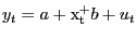 $ y_{t}=a+{\mathrm{x}}^{\mathrm{+}}_{\mathrm{t}}b+u_{t}$