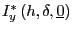 $ I^{*} _{y}\left( h,\delta,\underline{0}\right) $
