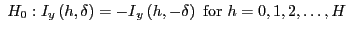 $ \ H_{0}:I_{y}\left( h,\delta\right) ={-I}_{y}\left( h,-\delta\right) \ \mathrm{for}\ h=0,1,2,\dots,H$