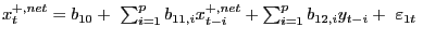 $ x^{+,net}_{t}=b_{10}+\ \sum^{p}_{i=1}{b_{11,i}}x^{+,net}_{t-i}+\sum ^{p}_{i=1}{b_{12,i}y_{t-i}+\ {\varepsilon}_{1t}}\ $