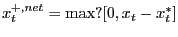 $ x^{+,net}_{t}=\mathrm{max} ?[0,x_{t}-x^{*}_{t}]$