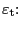 $ {\varepsilon}_{\mathrm{t} }\mathrm{:}$