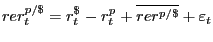 $\displaystyle rer_{t} ^{p/\$ } =r_{t} ^{\$ _{} } -r_{t} ^{p_{} } +\overline{rer^{p/\$ } }+\varepsilon_{t}$