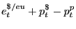 $ e_{t} ^{\$ /eu} +p_{t} ^{\$ _{} } -p_{t} ^{p_{} } $