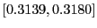 $ [0.3139,0.3180]$
