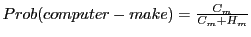$ Prob(computer-make)=\frac{C_{m}}{C_{m}+H_{m}}$