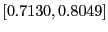 $ [0.7130,0.8049]$