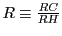 $ R\equiv\frac{RC}{RH}$