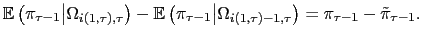 $\displaystyle \mathbb{E}\left( \pi_{\tau-1}\big\vert\Omega_{i(1,\tau),\tau}\right)
-\mathbb{E}\left( \pi_{\tau-1}\big\vert\Omega_{i(1,\tau)-1,\tau}\right)
=\pi_{\tau-1}-\tilde{\pi}_{\tau-1}.
$
