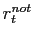 $ r_{t}^{not}$