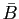 $ \bar{B}$
