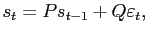 $\displaystyle s_{t}=Ps_{t-1} + Q\varepsilon_{t},$