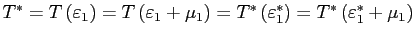 $ T^{\ast}=T\left( \varepsilon_{1}\right) =T\left( \varepsilon_{1}+\mu_{1}\right) =T^{\ast}\left( \varepsilon_{1}^{\ast }\right) =T^{\ast}\left( \varepsilon_{1}^{\ast}+\mu_{1}\right) $