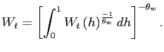 $\displaystyle W_{t}=\left[ \int_{0}^{1}W_{t}{}\left( h\right) ^{\frac{-1}{\theta_{w}} }dh\right] ^{-\theta_{w}}.$