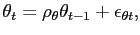 $\displaystyle \theta_{t} = \rho_{\theta} \theta_{t-1}+\epsilon_{\theta t},$