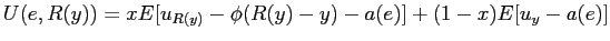 $ U(e,R(y)) = x E[ u_{R(y)}-\phi(R(y)-y)-a(e)]+(1-x) E [ u_{y}-a(e) ]$