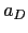 $ a_{D}$