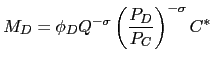 $\displaystyle M_{D}=\phi_{D}Q^{-\sigma}\left( \frac{P_{D}}{P_{C}}\right) ^{-\sigma} C^{\ast}$