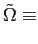 $\displaystyle \tilde\Omega\equiv$