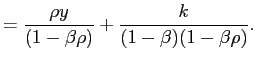 $\displaystyle = \frac{\rho y}{(1-\beta\rho)} + \frac{k}{(1-\beta)(1-\beta\rho )}.$