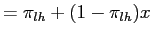 $\displaystyle = \pi_{lh} + (1-\pi_{lh})x$