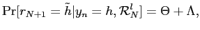 $\displaystyle \Pr[r_{N+1}=\tilde h\vert y_{n}=h,\mathcal{R}_{N}^{l}] = \Theta+ \Lambda,$