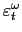 $ \varepsilon_{t}^{\omega}$