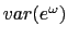 $ var(e^{\omega})$
