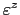 $ \varepsilon^{z}$