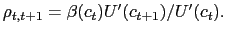 $ \rho_{t,t+1}=\beta(c_{t})U^{\prime}(c_{t+1})/U^{\prime}(c_{t}).$